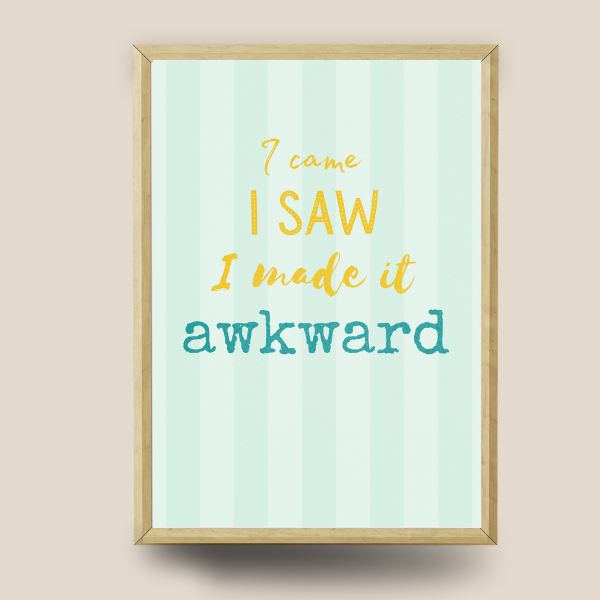 I Came I Saw I Made It Awkward Print | A4 Funny Quote Wall Art | Humour Home Decor | The Digital Vibe