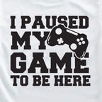 I Paused My Game to Be Here decal. Gamer iron-on vinyl transfer