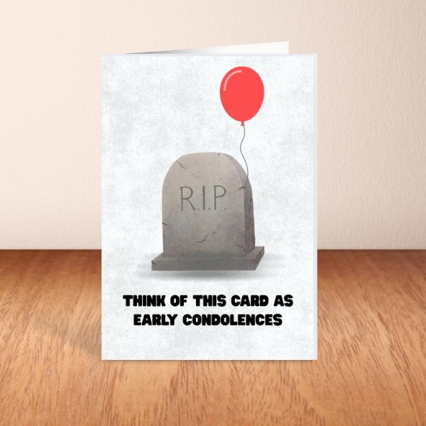 Funny Rude Birthday Card – Early Condolences Joke – A6/A5 Matte Card, Blank Inside