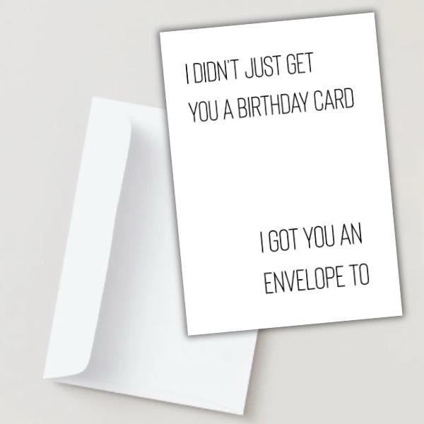 I Got You An Envelope Too - Birthday Card